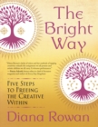 Image for The bright way: five steps to freeing the creative within