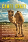 Image for Camel crazy: a quest for miracles in the mysterious world of camels