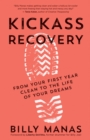 Image for Kickass Recovery: From Your First Year Clean to the Life of Your Dreams