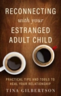 Image for Reconnecting with Your Estranged Adult Child : Practical Tips and Tools to Heal Your Relationship