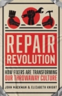 Image for Repair revolution  : how fixers are transforming our throwaway culture