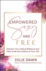 Image for Empowered, sexy, and free  : discover your unique brilliance and dare to be the creatrix of your life