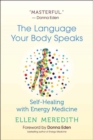 Image for The Language Your Body Speaks : Self-Healing with Energy Medicine