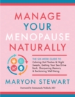 Image for Manage Your Menopause Naturally: The Six-Week Guide to Calming Hot Flashes and Night Sweats, Getting Your Sex Drive Back, Sharpening Memory, and Reclaiming Well-Being