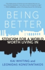 Image for Being better: stoicism for a world worth living in
