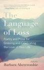 Image for The language of loss: poetry and prose for grieving and celebrating the love of your life