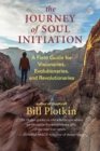 Image for The journey of soul initiation  : a field guide for visionaries, evolutionaries, and revolutionaries