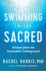 Image for Swimming in the sacred  : wisdom from the psychedelic underground