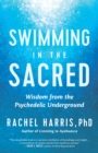 Image for Swimming in the Sacred: Wisdom from the Psychedelic Underground