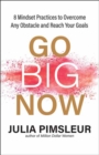 Image for Go big now  : 8 essential mindset keys to overcome any obstacle and reach your goals