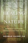 Image for Healing with nature: mindfulness and somatic practices to heal from trauma