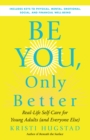 Image for Be you, only better: real life self-care for young adults (and everyone else)