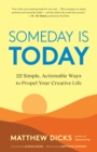 Image for Someday is today: 22 simple, actionable ways to propel your creative life