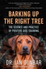 Image for Barking up the right tree: the science and practice of positive dog training