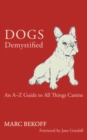 Image for Dogs Demystified : An A-Z Guide to All Things Canine