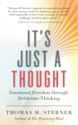 Image for It&#39;s Just a Thought: Emotional Freedom Through Deliberate Thinking