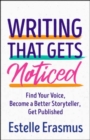 Image for Writing That Gets You Noticed : Find Your Voice, Become a Better Storyteller, Get Published
