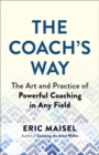 Image for The coach&#39;s way  : the art and practice of powerful coaching in any field