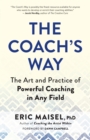 Image for The Coach&#39;s Way: The Art and Practice of Powerful Coaching in Any Field