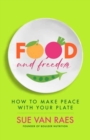 Image for Food and Freedom : How to Make Peace with Your Plate