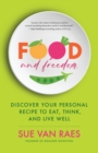 Image for Food and freedom: discover your personal recipe to eat, think, and live well