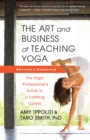 Image for The Art and Business of Teaching Yoga: The Yoga Professional&#39;s Guide to a Fulfilling Career
