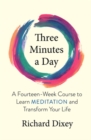Image for Three Minutes a Day : A Fourteen-Week Course to Learn Meditation and Transform Your Life