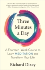 Image for Three minutes a day: a fourteen-week course to learn meditation and transform your life