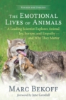 Image for The emotional lives of animals: a leading scientist explores animal joy, sorrow, and empathy - and why they matter