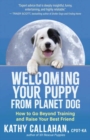 Image for Welcoming Your Puppy from Planet Dog : How to Bridge the Culture Gap, Go Beyond Training and Raise Your Best Friend