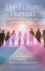 Image for The Future Human : New Ways of Living and Being on Earth