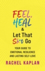 Image for Feel, Heal, and Let That Sh*t Go