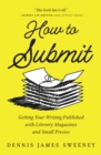 Image for How to Submit: Getting Your Writing Published With Literary Magazines and Small Presses
