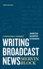 Image for Writing Broadcast News — Shorter, Sharper, Stronger : A Professional Handbook