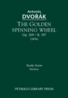 Image for The Golden Spinning Wheel, Op.109 / B.197 : Study score