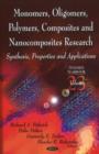 Image for Monomers, Oligomers, Polymers, Composites, &amp; Nanocomposites Research : Synthesis, Properties &amp; Applications