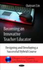 Image for Becoming an innovative teacher educator  : designing and developing a successful hybrid course
