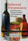 Image for Industrial fermentation  : food processes, nutrient sources, and production strategies