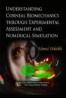 Image for Understanding corneal biomechanics through experimental assessment and numerical simulation