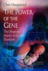 Image for The power of the gene  : the origin and impact of genetic disorders