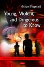 Image for Young, Violent, &amp; Dangerous to Know