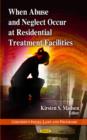 Image for When Abuse &amp; Neglect Occur at Residential Treatment Facilities