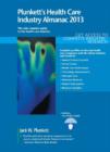 Image for Plunkett&#39;s Health Care Industry Almanac 2013 : Health Care Industry Market Research, Statistics, Trends &amp; Leading Companies