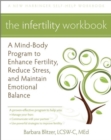 Image for The infertility workbook  : a mind-body program to enhance fertility, reduce stress, and maintain emotional balance