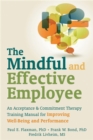 Image for The mindful and effective employee  : an acceptance and commitment therapy training manual for improving well-being and performance