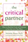 Image for The critical partner  : how to end the cycle of criticism and get the love you want