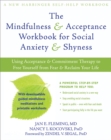 Image for The mindfulness and acceptance workbook for social anxiety and shyness  : using acceptance and commitment therapy to free yourself from fear and reclaim your life