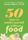 Image for 50 Ways to Soothe Yourself Without Food