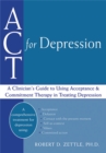 Image for ACT for depression  : a clinician&#39;s guide to using acceptance &amp; commitment therapy in treating depression