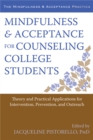 Image for Mindfulness and acceptance for counseling college students  : theory and practical applications for intervention, prevention, and outreach